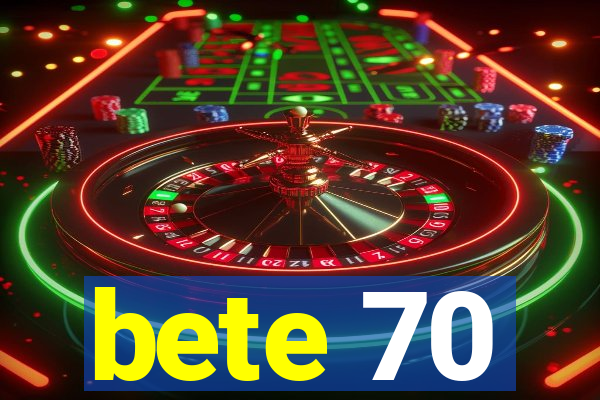 bete 70